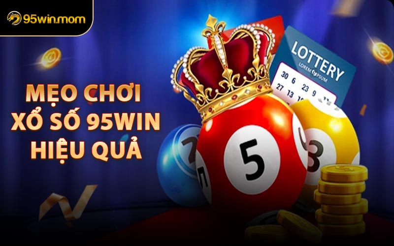 Mẹo Chơi Xổ Số 95win Hiệu Quả
