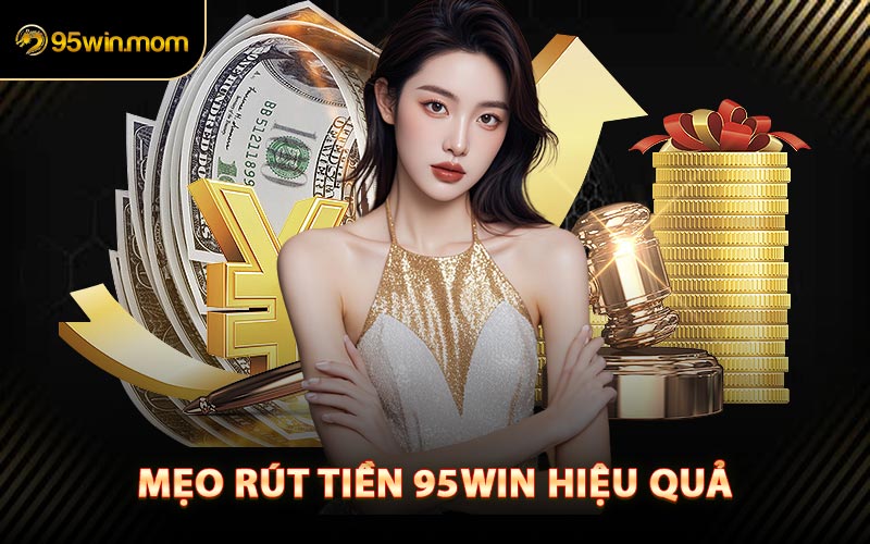 Mẹo Rút Tiền 95win Hiệu Quả