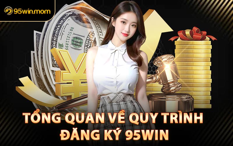 Tổng Quan Về Quy Trình Đăng Ký 95win