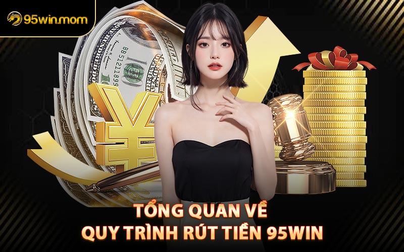 Tổng Quan Về Quy Trình Rút Tiền 95win