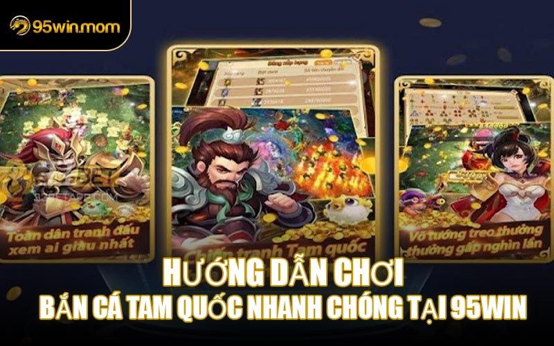 Hướng Dẫn Chơi Bắn Cá Tam Quốc Nhanh Chóng Tại 95WIN
