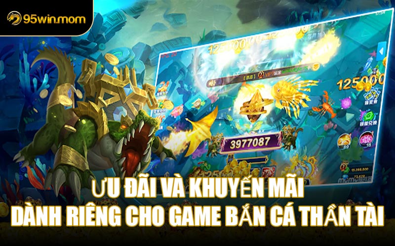 Ưu đãi và khuyến mãi dành riêng cho game Bắn Cá Thần Tài
