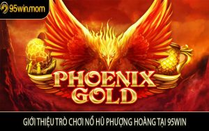 Giới Thiệu Trò Chơi Nổ Hũ Phượng Hoàng Tại 95WIN